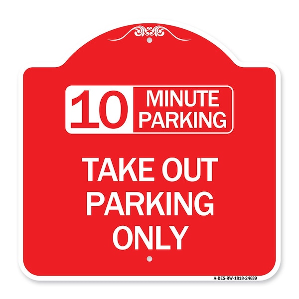 10 Minutes Parking Take Out Parking Only, Red & White Aluminum Sign, 18" x 18", RW-1818-24639